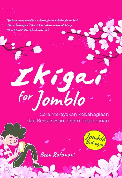 Ikigai For Jomblo : Cara Merayakan Kebahagiaan dan Kesuksesan dalam Kesendirian  